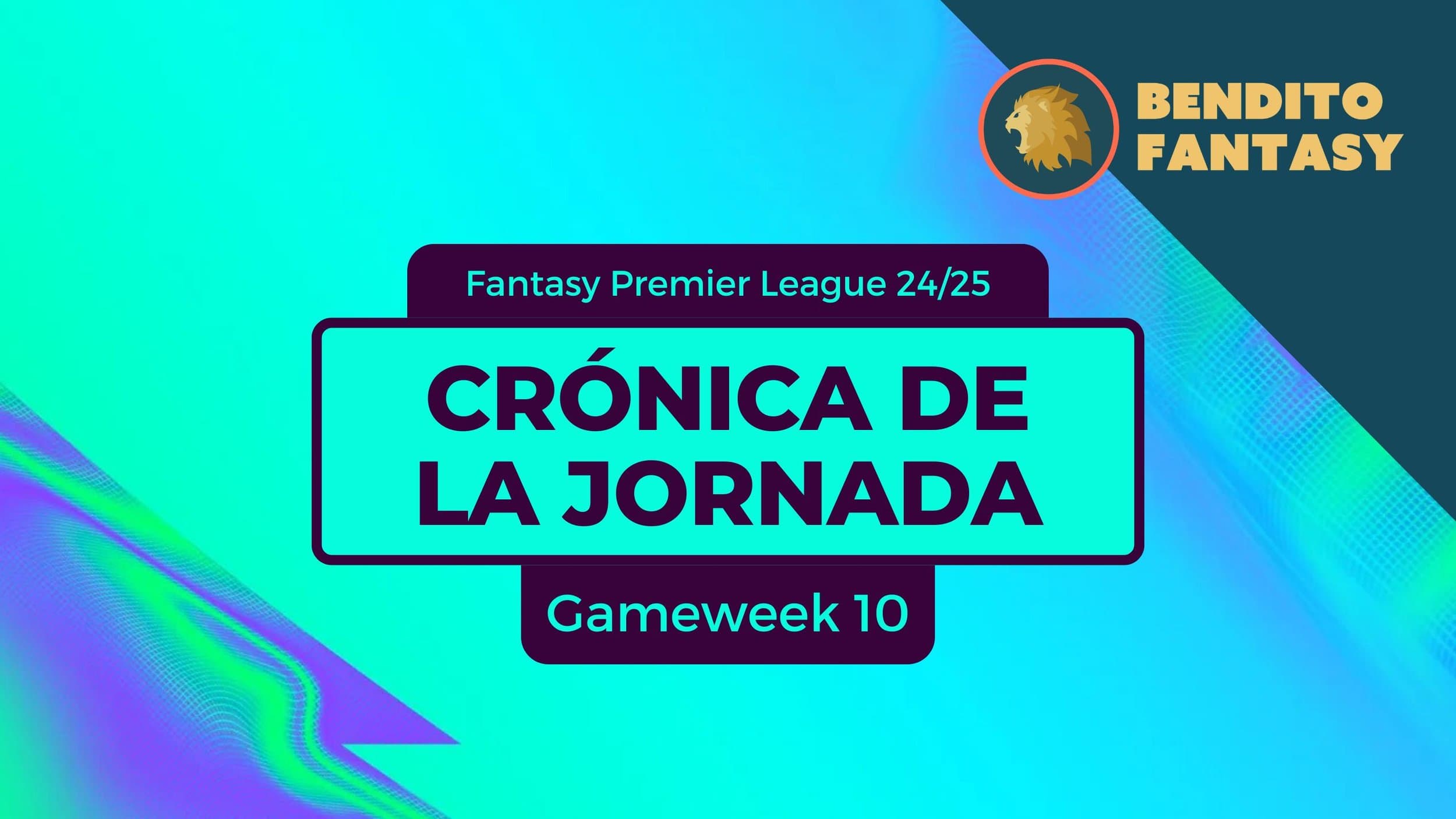 Crónica de la Jornada - Gameweek 10 (FPL) 2024/25